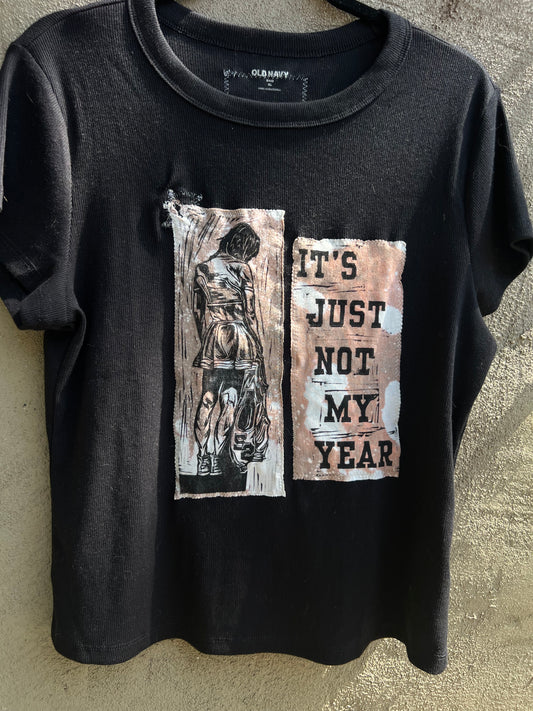 Not My Year - Black Tshirt