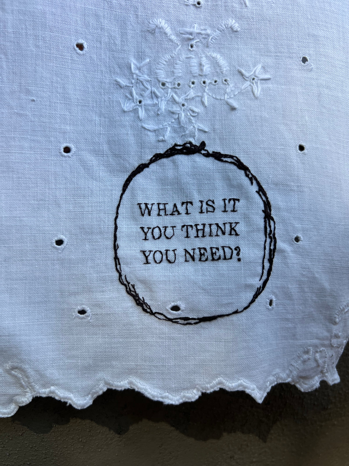 What is it You Think You Need - Hand Embroidered Alter Cloth / Vintage Lace
